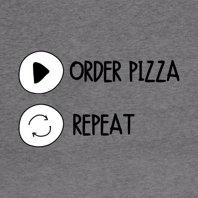 Order Pizza Replay Cute Funny Gift Sarcastic Happy Fun Introvert Awkward Geek Hipster Silly Inspirational Motivational Birthday Present by EpsilonEridani